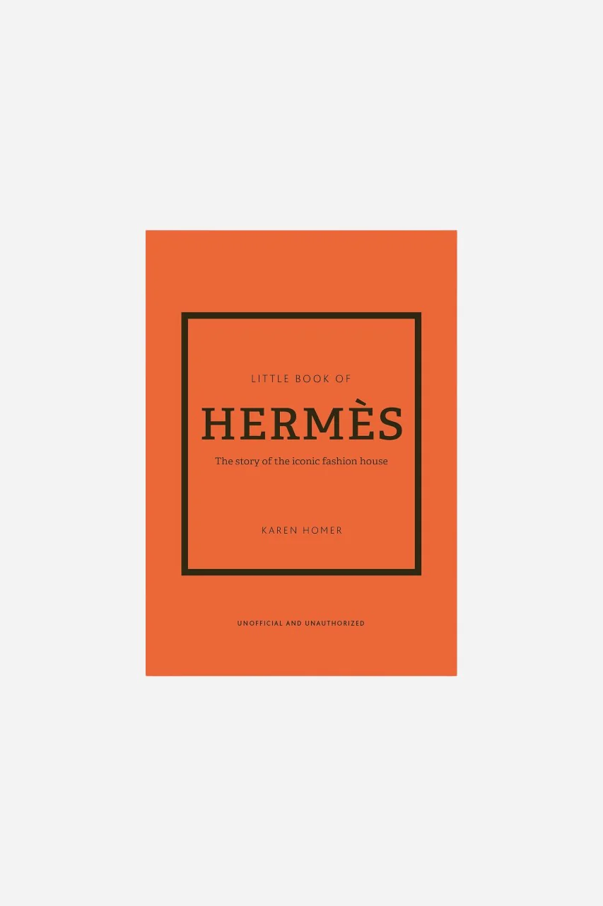 The Little Book Of Hermes - The Story of the Iconic Fashion House